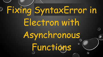 Fixing SyntaxError in Electron with Asynchronous Functions