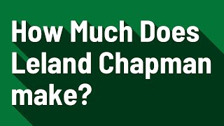 How Much Does Leland Chapman make?
