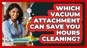 Which Vacuum Attachment Can Save You Hours Cleaning? - Homekeeping Handbook
