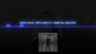 Download Lagu WAHYU HALID - CINTA SAKOTA 2 - REMIX FULL BASS 2022 MP3