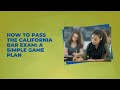 How to pass the california bar exam  a simple game plan 2023