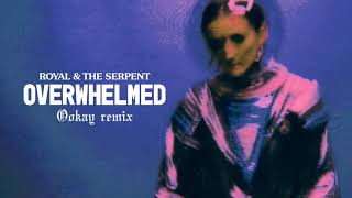 Royal & The Serpent - Overwhelmed (Ookay Remix) [] Resimi