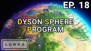 Dyson Sphere Program: Building a Dyson Sphere! (Ep. 18)