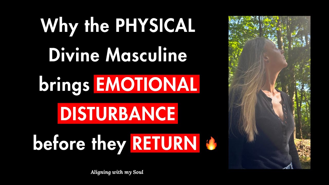 Why the PHYSICAL Divine Masculine brings EMOTIONAL DISTURBANCE before ...