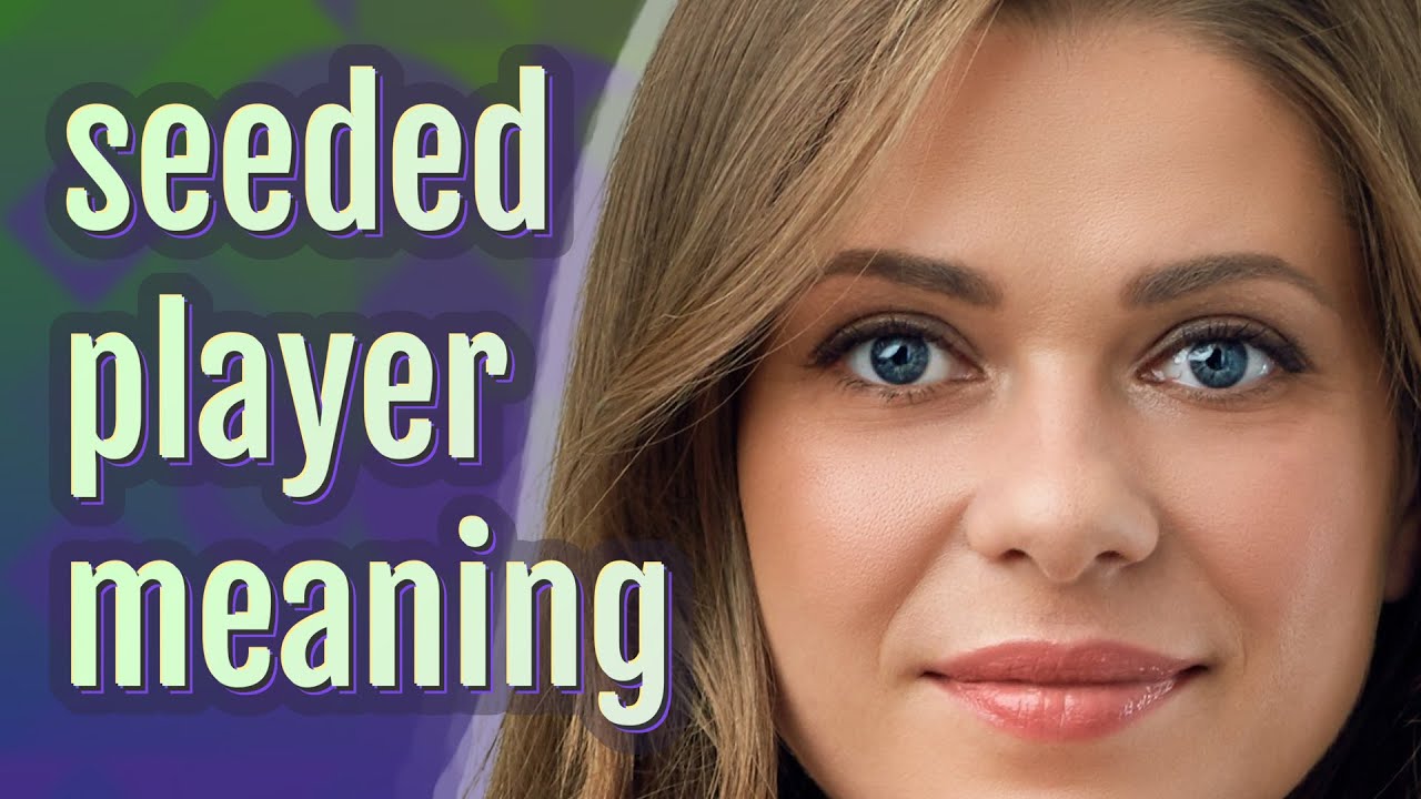 Seeded Player Meaning Of Seeded Player YouTube seeded-player-meaning-of-seeded-player-youtube