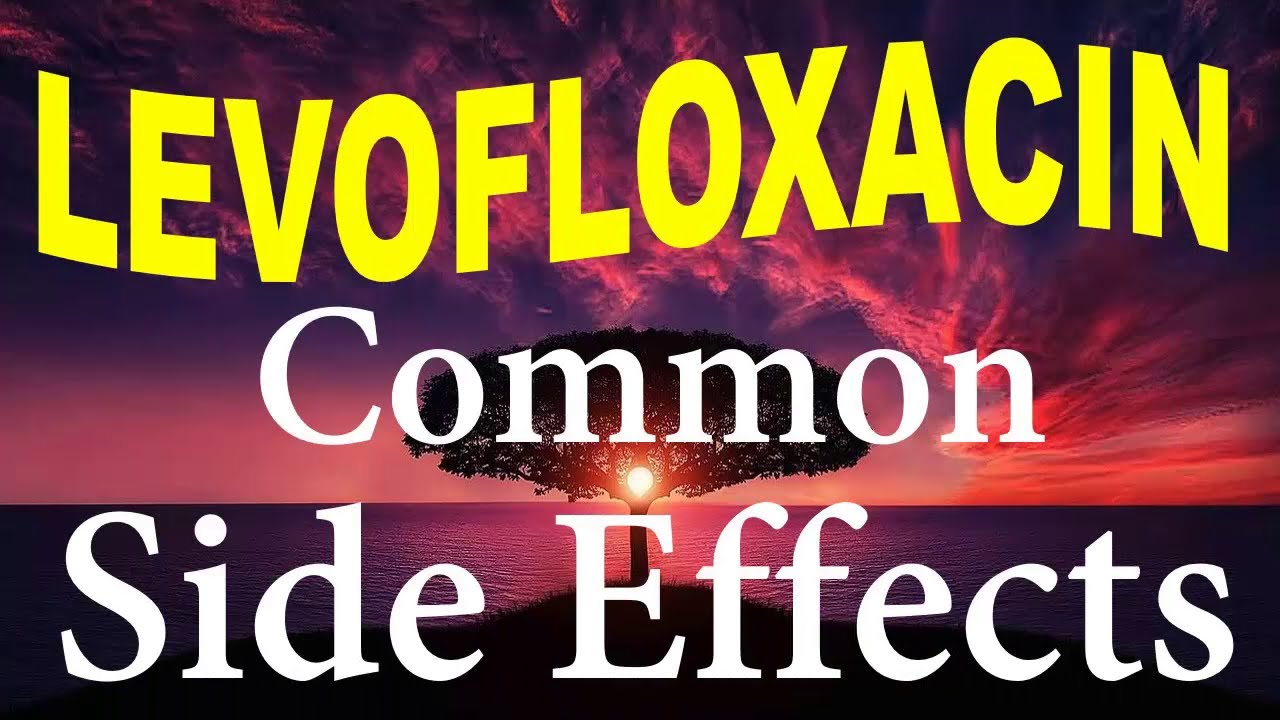 LEVOFLOXACIN: Common side effects