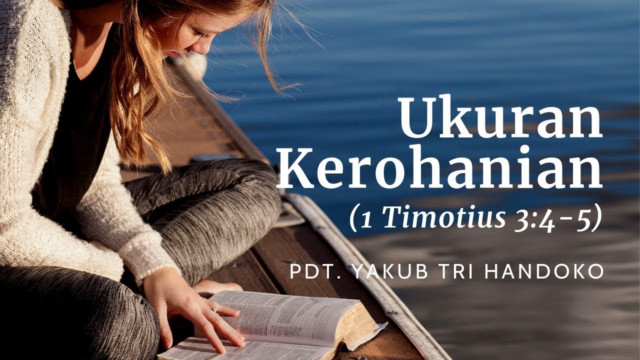 Ukuran Kerohanian (1 Timotius 3:4-5) - Pdt. Yakub Tri Handoko