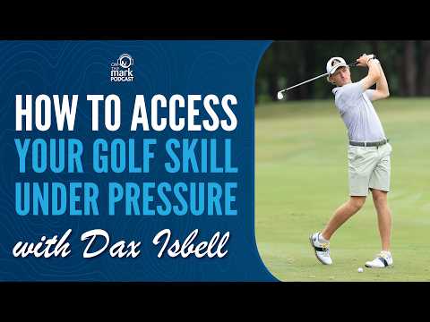 How to Access Your Golf Skill Under Pressure with Dax Isbell