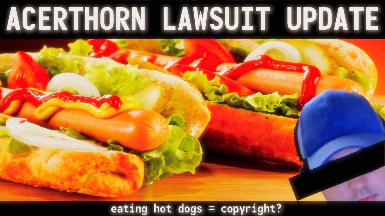 Copyright Hot Dogs || Acerthorn Lawsuit Update