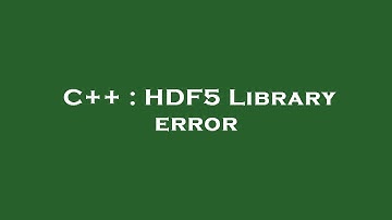 C++ : HDF5 Library error