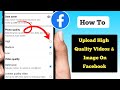How To Upload High Quality Photos and Videos On Facebook Without Losing Quality in 2025