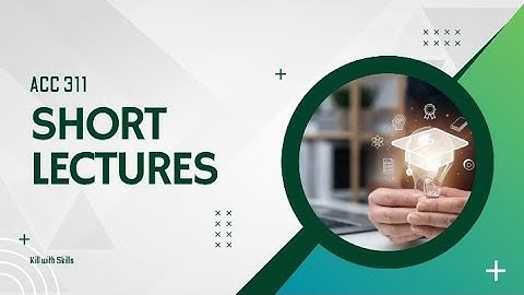 ACC 311 Short lecture no.2