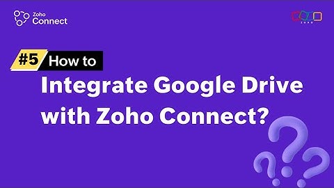 Integrating Google Drive with Zoho Connect