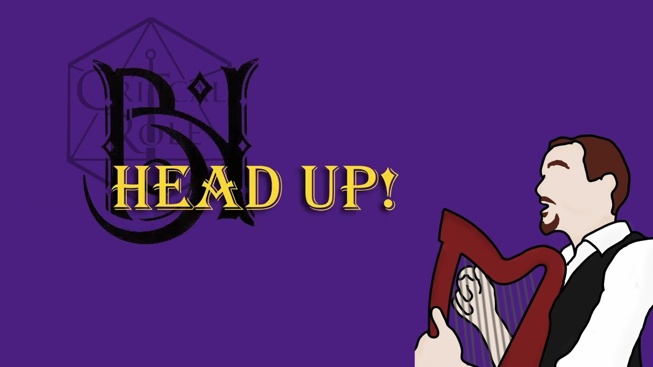 Head Up! (A Critical Role Tribute)