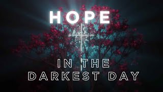 Hope in the Darkest Hour (Easter): March 31st Live Service