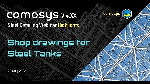 Shop Drawings for Steel Tanks : Comosys Steel Detailing Webinar ( 26 May 2022 ) Highlights