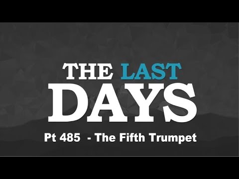 The Last Days Pt 485 - The Fifth Trumpet - YouTube