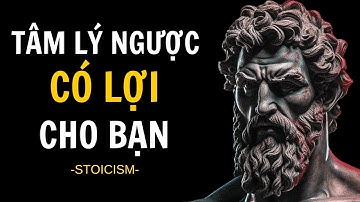 TÂM LÝ NGƯỢC | 13 BÀI HỌC về cách sử dụng LỰA CHỌN có lợi cho bạn | Chủ nghĩa Khắc kỷ - Sống Khắc Kỷ