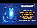 How To Use The Binance Platform For Crypto Trading: A Beginner's Guide!