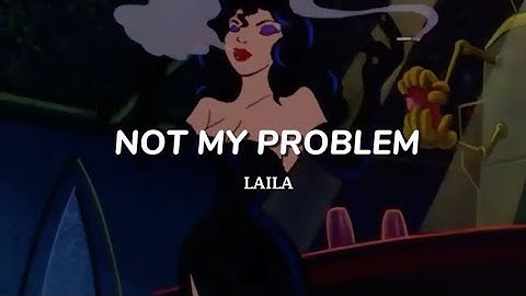 Laila - Not My Problem / slowed - Ultra (lyrics)