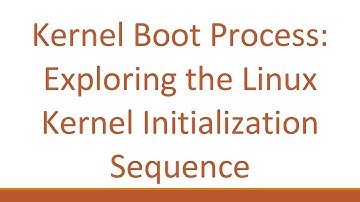 Kernel Boot Process: Exploring the Linux Kernel Initialization Sequence