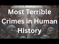 Most Terrible Crimes in Human History
