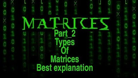 Class 12 Matrices Part 2 Types of Matrices Full Explanation
