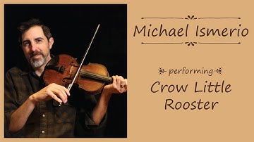 Crow Little Rooster Performed by Michael Ismerio