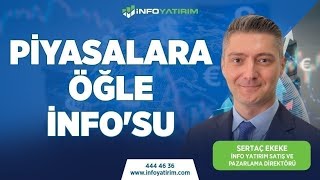 Piyasalara Öğle İnfo'su | Sertaç Ekeke Yorumluyor | İnfo Yatırım