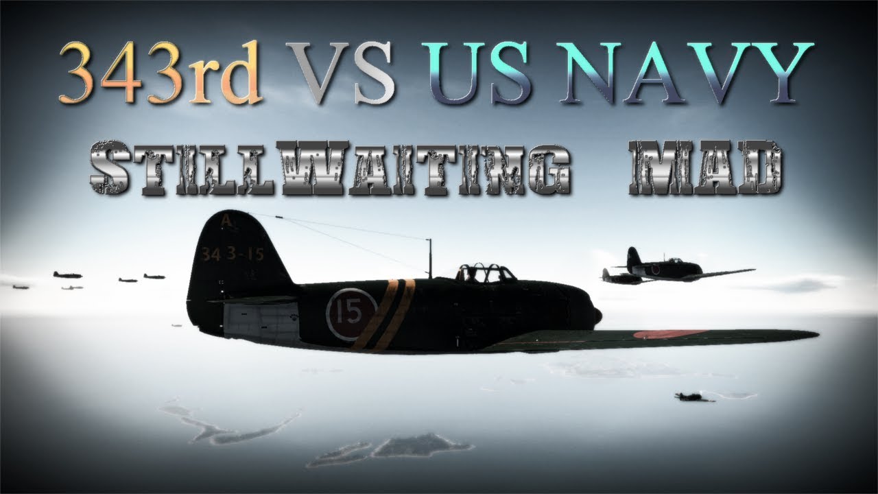 Still Waiting MAD　War Thunder　「343rd Air Force　VS　US Navy」