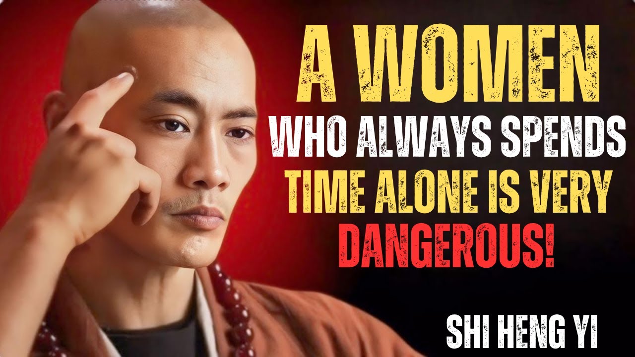 A WOMEN Who Always Spends Time Alone Is Very Dangerous II Master Shi Heng Yi II