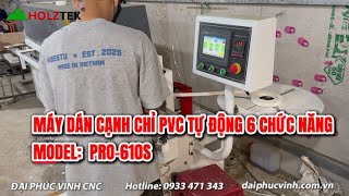 Máy Dán Cạnh Chỉ PVC Tự Động 6 Chức Năng - HOlZTEK - PRO-610S