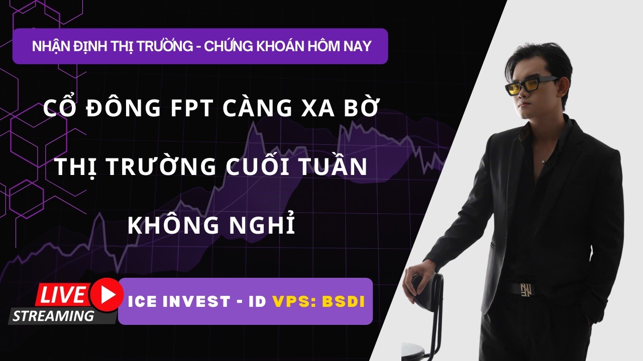 CHỨNG KHOÁN HÔM NAY - MAI MÚC GÌ - CỔ ĐÔNG FPT XA BỜ, THỊ TRƯỜNG CUỐI TUẦN GIẢM ĐIỂM