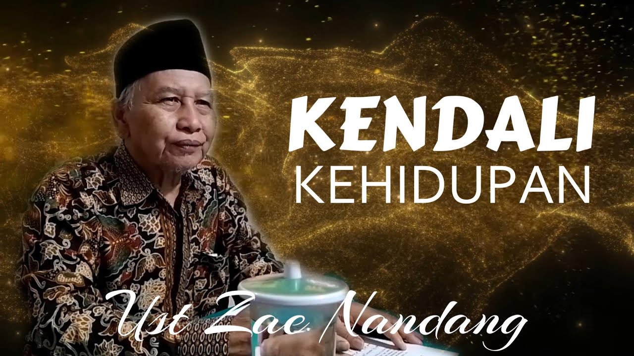 KENDALI KEHIDUPAN || UST ZAE NANDANG