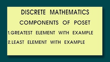 Discrete mathematics components of POSET greatest and least element with example