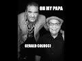 OH MY PAPA  ( Gerald Colucci )