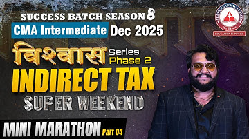 CMA Inter Dec 25 Vishwas Series Phase 2 | INDIRECT TAX - Mini Marathon Part 4