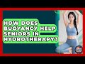 How Does Buoyancy Help Seniors In Hydrotherapy? - Senior Fitness Simplified