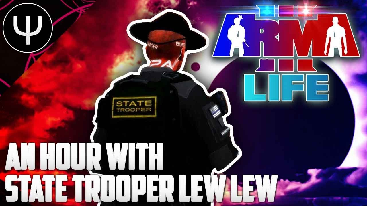 ARMA 3: Life Mod — An Hour with State Trooper Lew Lew!