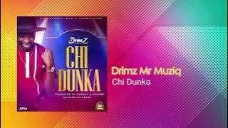 Drimz Mr Muziq - Chi Dunka