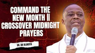 COMMAND THE NEW MONTH WITH POWER | DR. DK OLUKOYA'S CROSSOVER MIDNIGHT PRAYERS FOR BREAKTHROUGHS