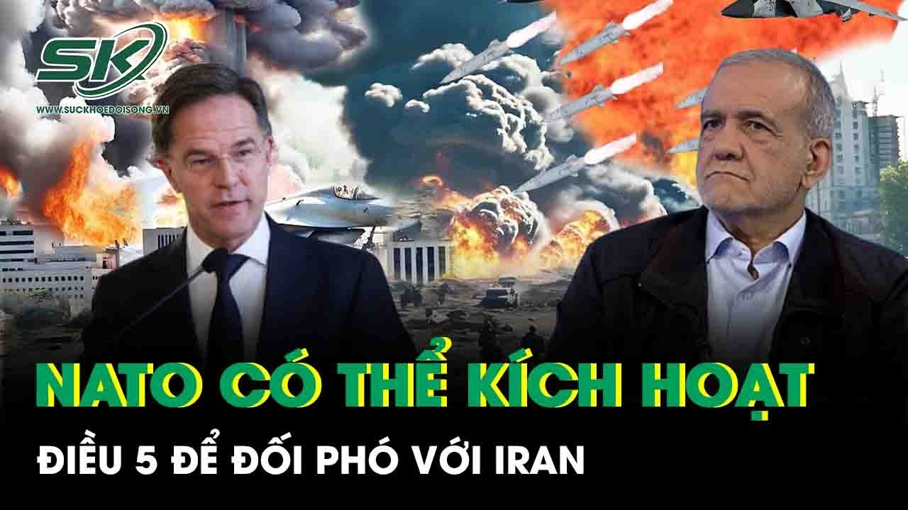 NATO để ngỏ khả năng kích hoạt Điều 5, Iran đối mặt nguy cơ đối đầu cả liên minh