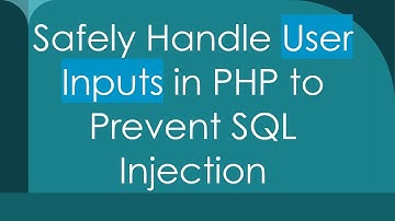 Safely Handle User Inputs in PHP to Prevent SQL Injection