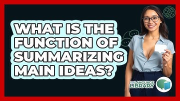 What Is The Function Of Summarizing Main Ideas?