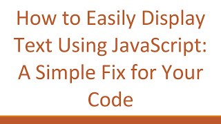 How to Easily Display Text Using JavaScript: A Simple Fix for Your Code
