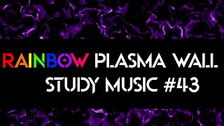 Study Music - RAINBOW PLASMA WALL #43