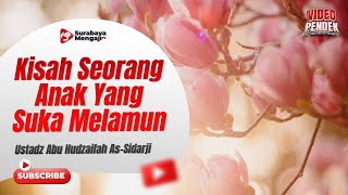Kisah Seorang Anak Yang Suka Melamun - Ustadz Abu Hudaifah As Sidarji