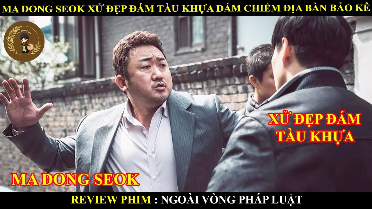 MA DONG SEOK XỬ ĐẸP ĐÁM TÀU KHỰA DÁM CHIẾM ĐỊA BÀN BẢO KÊ || CẢNH SÁT MA DONG SEOK