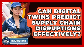 Can Digital Twins Predict Supply Chain Disruptions Effectively? | Smart Logistics Network News
