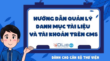 Hướng dẫn CBTV Quản lý danh mục tài liệu và tài khoản trên CMS